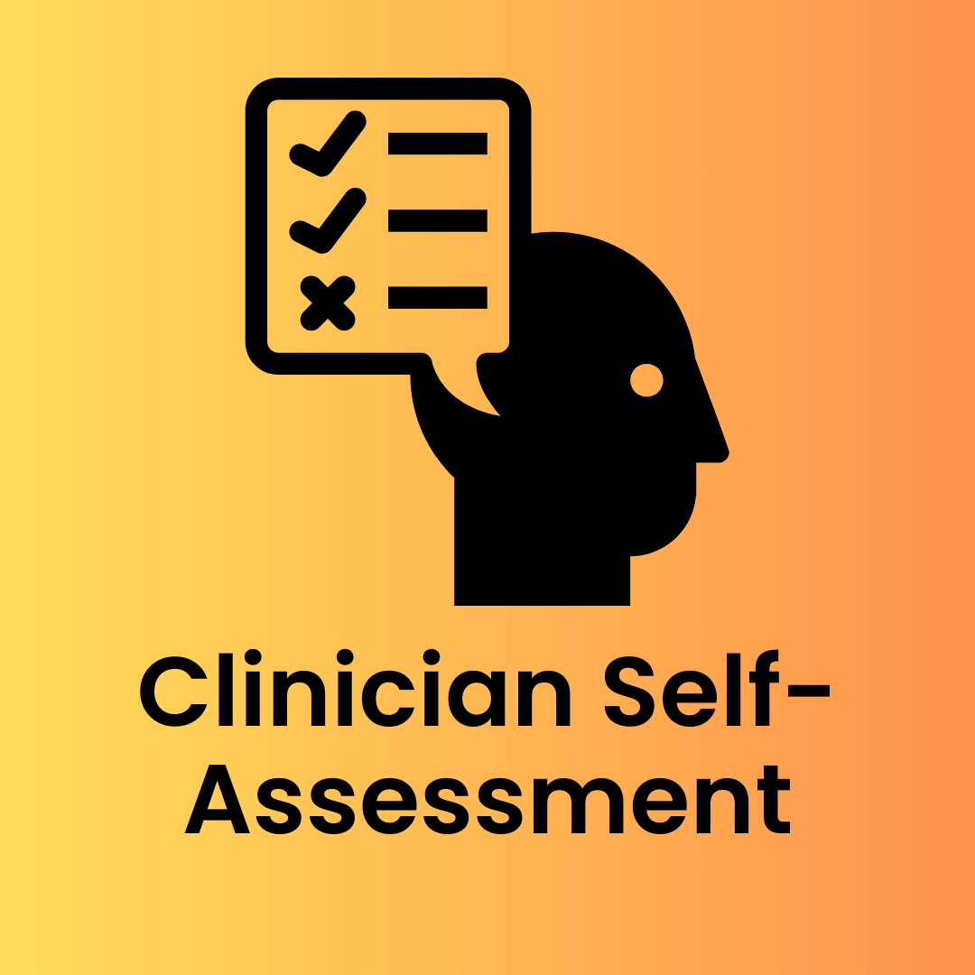 Clinician Self-Assessment – A reflective tool for evaluating personal strengths and areas of improvement.