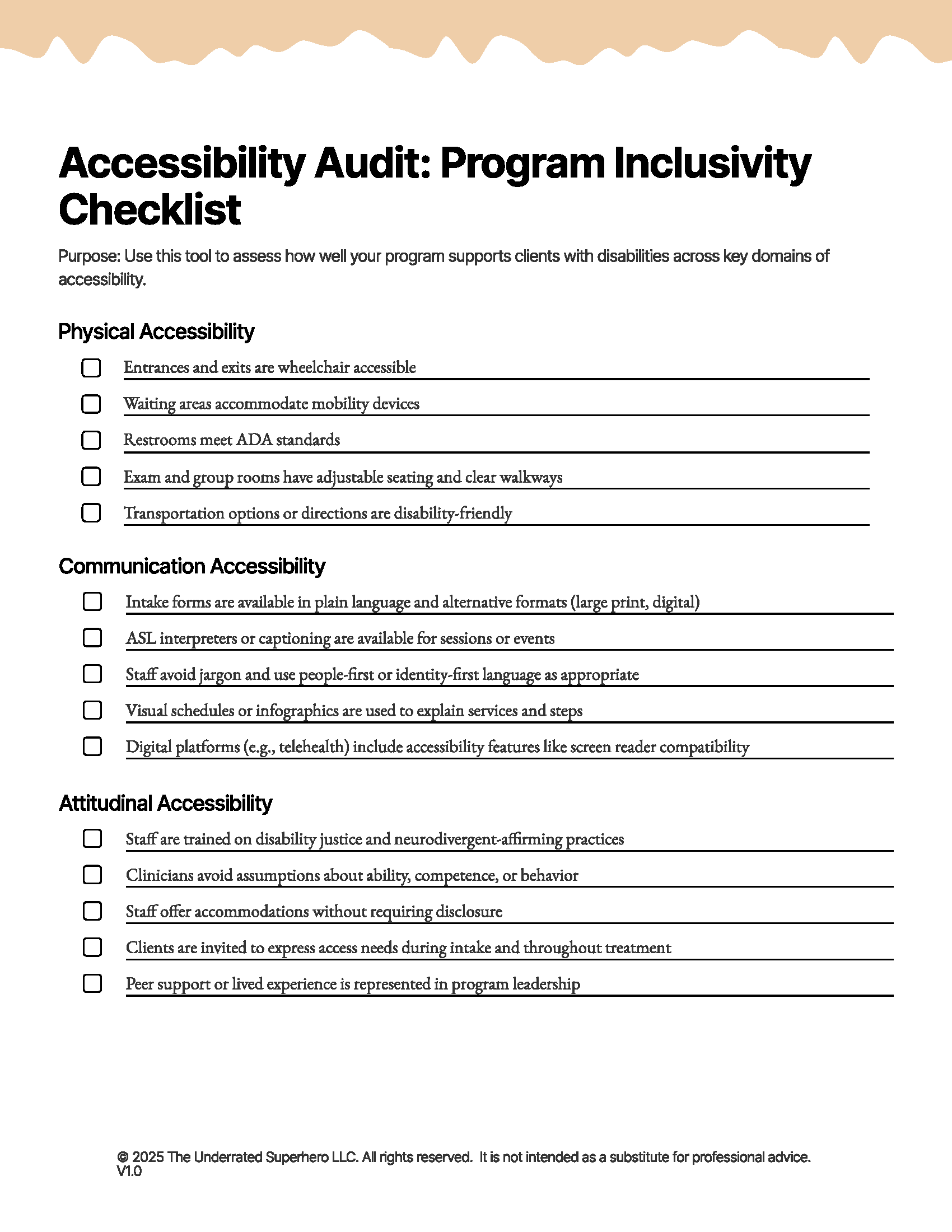 nfographic titled “Accessibility Audit: Program Inclusivity Checklist.” Includes three sections: Physical Accessibility (e.g., wheelchair access, ADA-compliant restrooms), Communication Accessibility (e.g., plain language forms, interpreter availability, screen reader compatibility), and Attitudinal Accessibility (e.g., staff training on disability justice, inclusive language, peer leadership). Each item has a checkbox. Footer reads: "© 2025 The Underrated Superhero LLC. V1.0. For educational purposes only."
