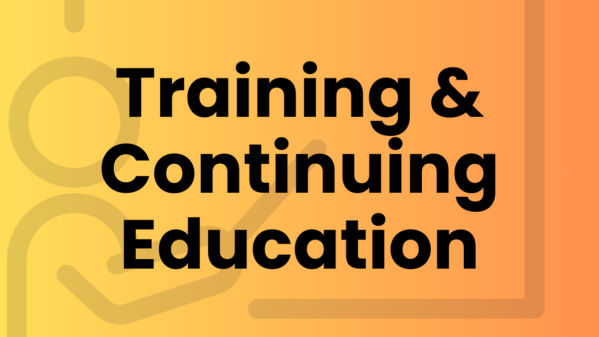 Orange and yellow gradient background with bold black text reading ‘Training & Continuing Education’. Stylized abstract icon of a person presenting in the background.