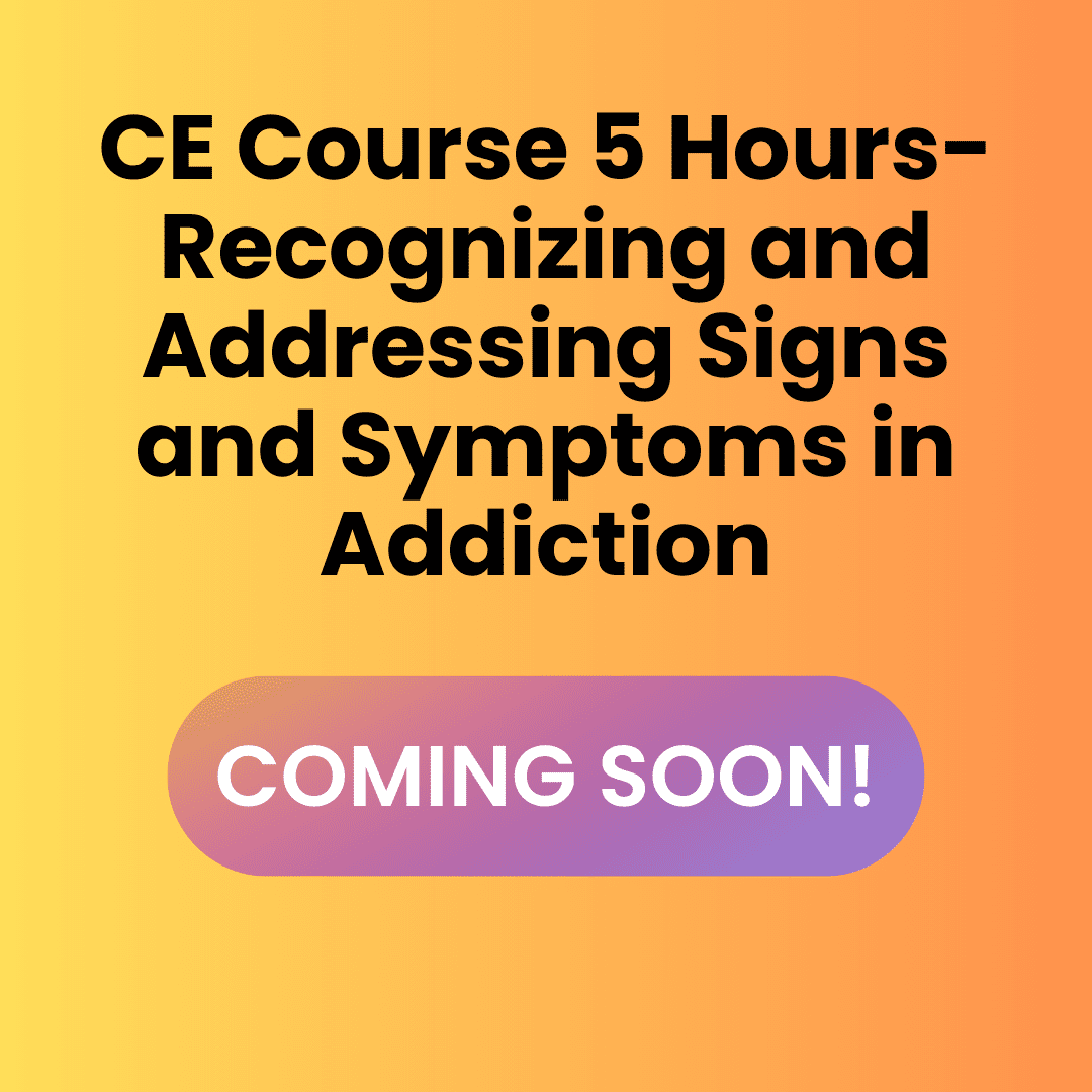 Square graphic with orange-yellow gradient background. Title text reads 'CE Course 5 Hours – Recognizing and Addressing Signs and Symptoms in Addiction' in bold black font. A rounded purple-pink gradient button reads 'COMING SOON!' in white text.