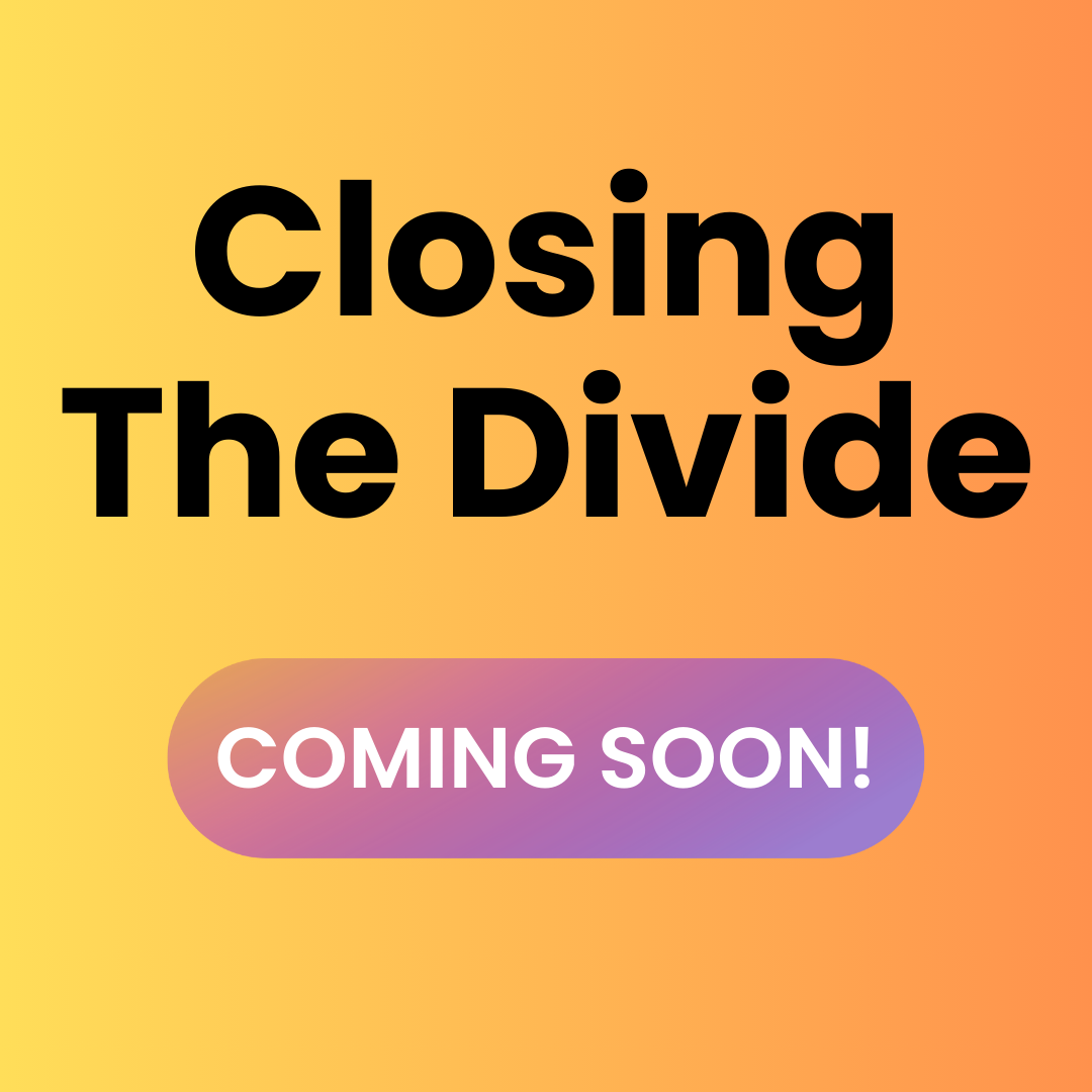 Gradient square design with bold black text reading 'Closing The Divide.' A large, rounded purple-pink gradient button below says 'COMING SOON!' in white font.