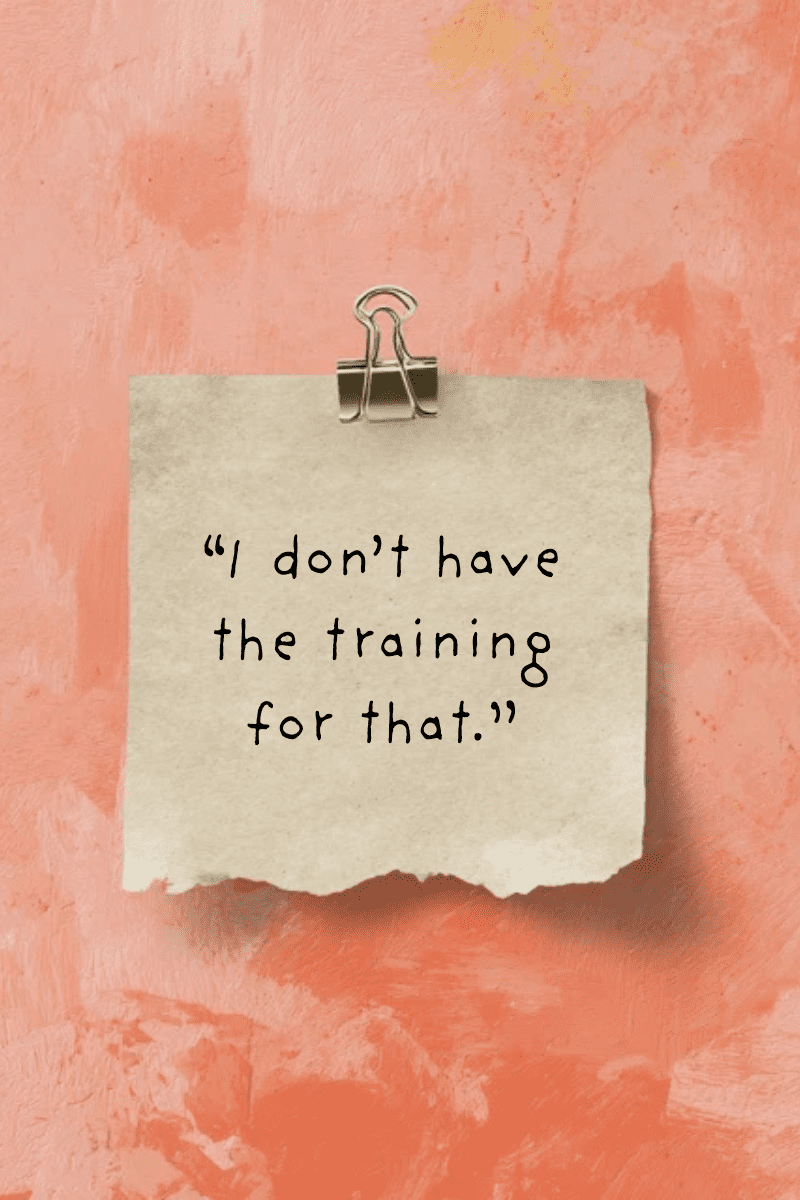 "I don't have the training for that." handwritten in casual black font on slightly crumpled beige paper clipped with a silver binder clip, against a textured coral background.