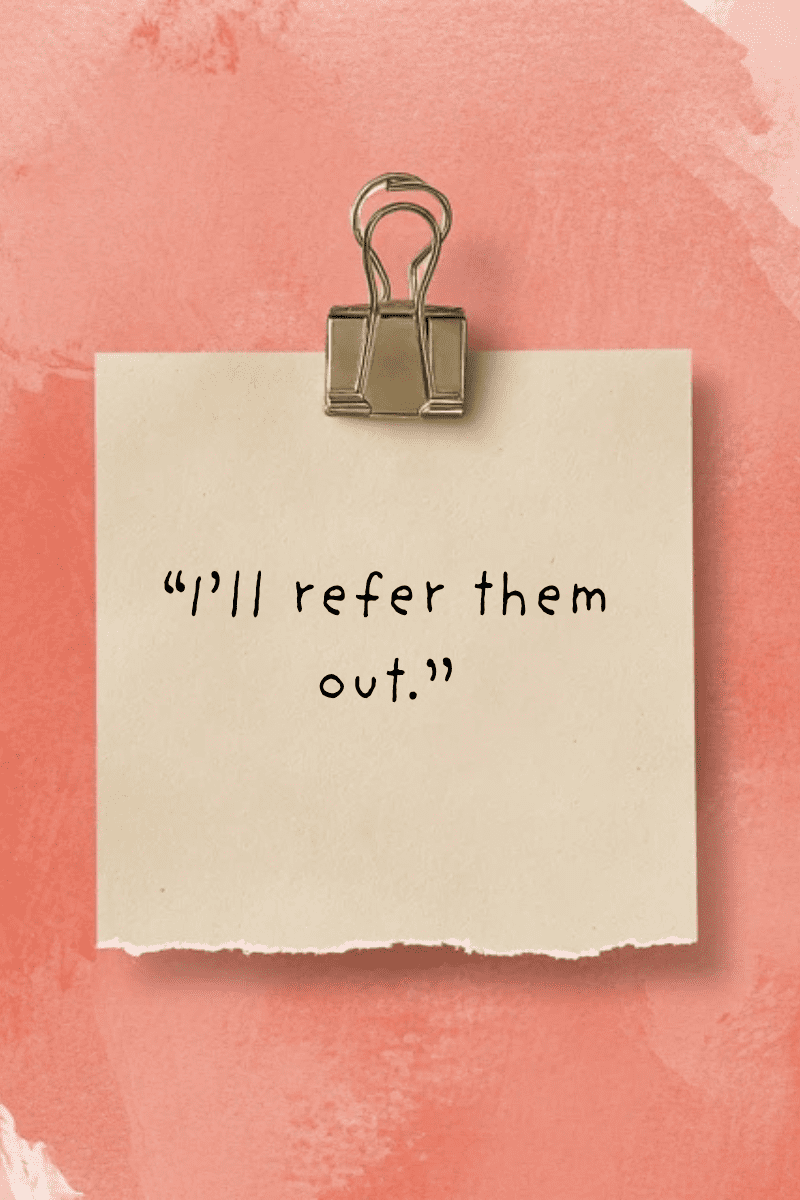 "I'll refer them out." handwritten in casual black font on a beige paper square clipped with a silver binder clip, against a textured coral-pink background.
