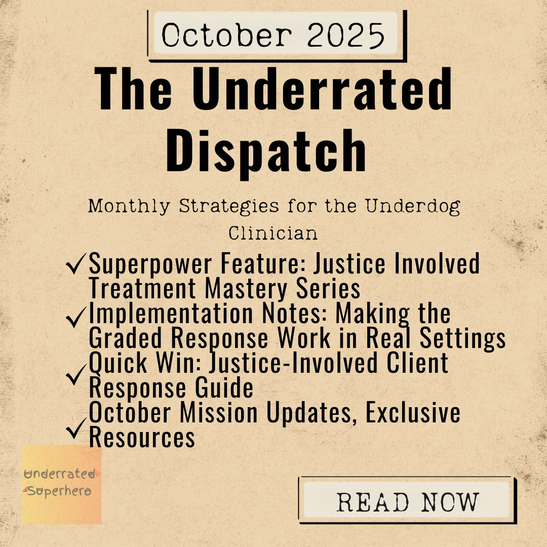 Newsletter preview graphic titled “October 2025 – The Underrated Dispatch”, featuring the tagline “Monthly Strategies for the Underdog Clinician.” Highlights include: Superpower Feature: Justice-Involved Treatment Mastery Series Implementation Notes: Making the Graded Response Work in Real Settings Quick Win: Justice-Involved Client Response Guide October Mission Updates and Exclusive Resources Bottom right has a vintage-style button labeled “READ NOW” and bottom left shows The Underrated Superhero logo.