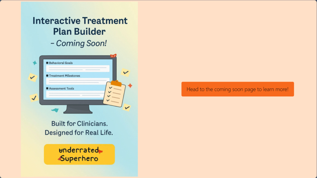 Promotional graphic for the upcoming "Interactive Treatment Plan Builder" tool. A computer monitor displays sections labeled “Behavioral Goals,” “Treatment Milestones,” and “Assessment Tools.” A clipboard with a checklist leans against the monitor. Below, text reads: “Built for Clinicians. Designed for Real Life.” The Underrated Superhero logo appears at the bottom. A bright orange button to the right says: “Head to the coming soon page to learn more!”