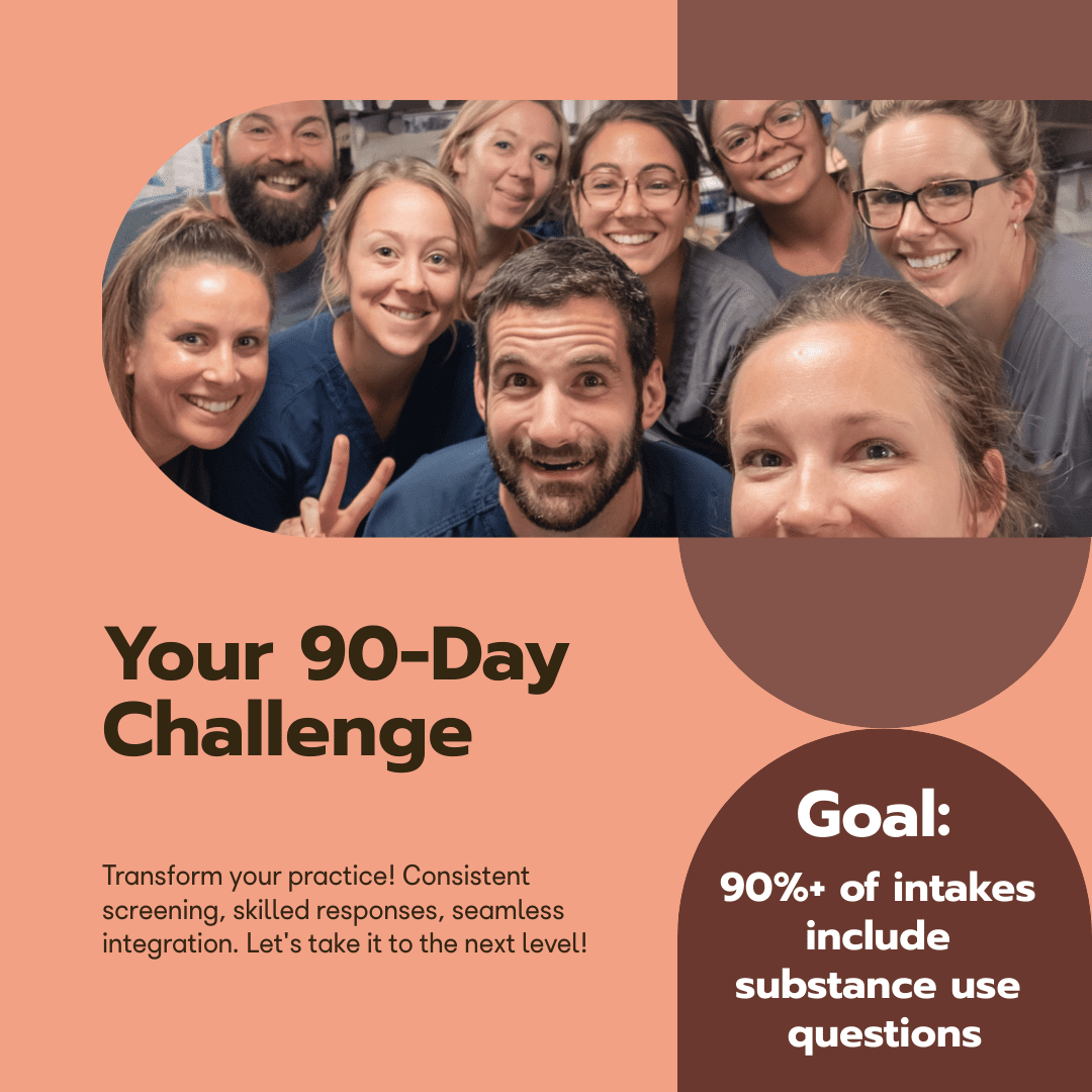 Smiling clinical team with text: ‘Your 90-Day Challenge’ and goal: ‘90%+ of SUD Screening include substance use questions.