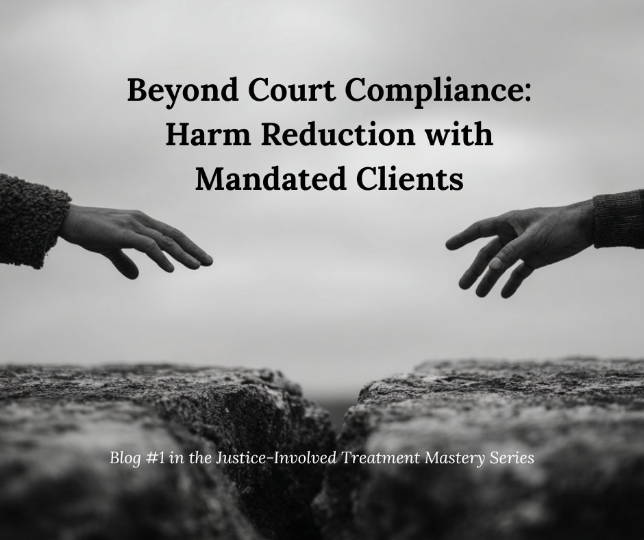 Two hands reach across a wide rocky gap, symbolizing connection and effort despite separation. The black-and-white image evokes seriousness and urgency. Overlaid text reads: "Beyond Court Compliance: Harm Reduction with Mandated Clients" and below that, "Blog #1 in the Justice-Involved Treatment Mastery Series.