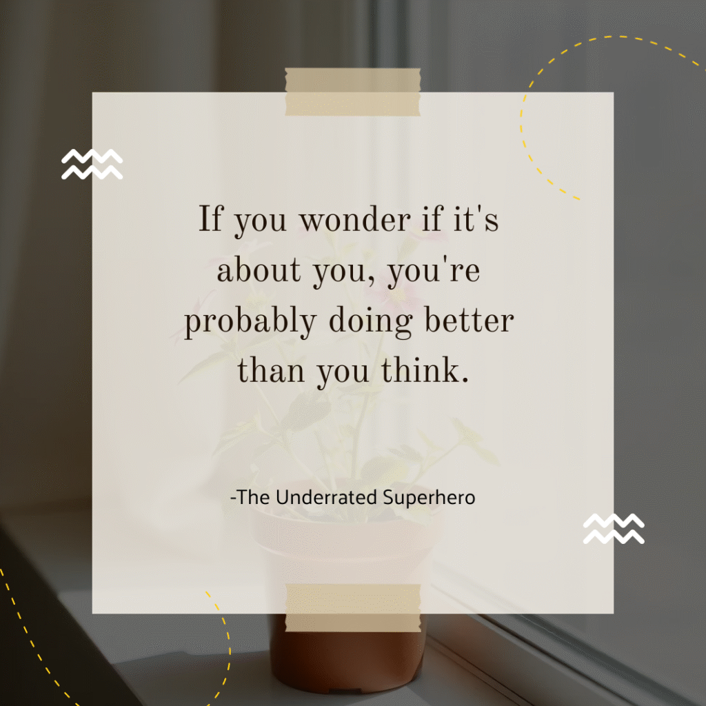 Encouraging quote for therapists: If you wonder if it's about you, you're probably doing better than you think - self-compassion reminder regarding intrusive thoughts like "my client hate me"