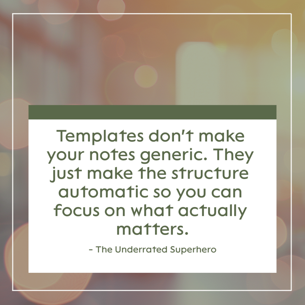 Pull quote graphic reading "Templates don't make your notes generic. They just make the structure automatic so you can focus on what actually matters" addressing clinical documentation overwhelm