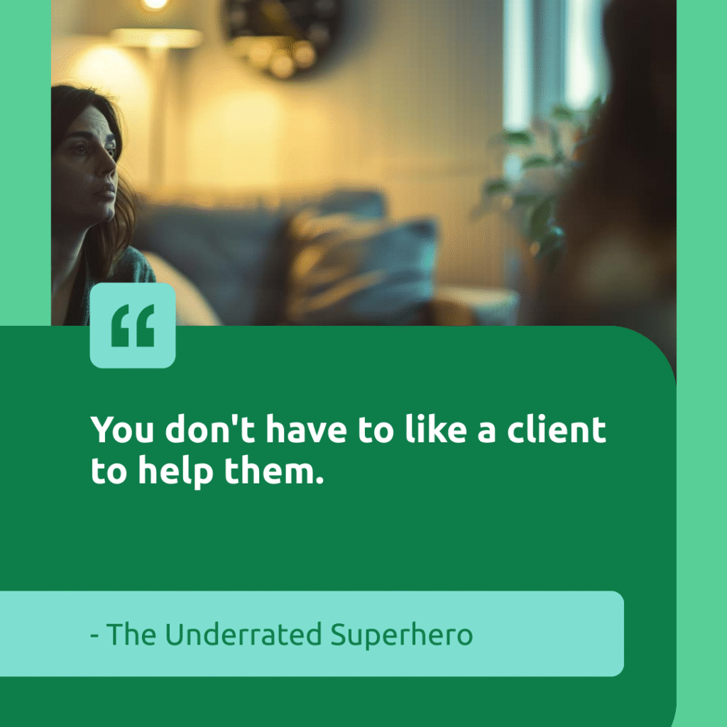 Pull quote graphic - You don't have to like a client to help them - The Underrated Superhero
