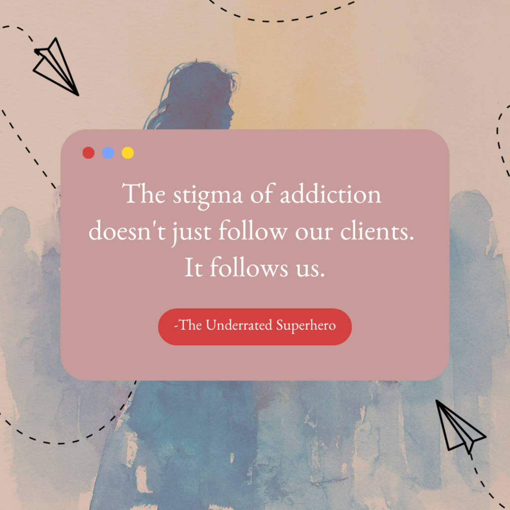 Graphic with quote about stigma in addiction treatment highlighting the emotional burden carried by clinicians in the Most Underrated Job in Mental Health