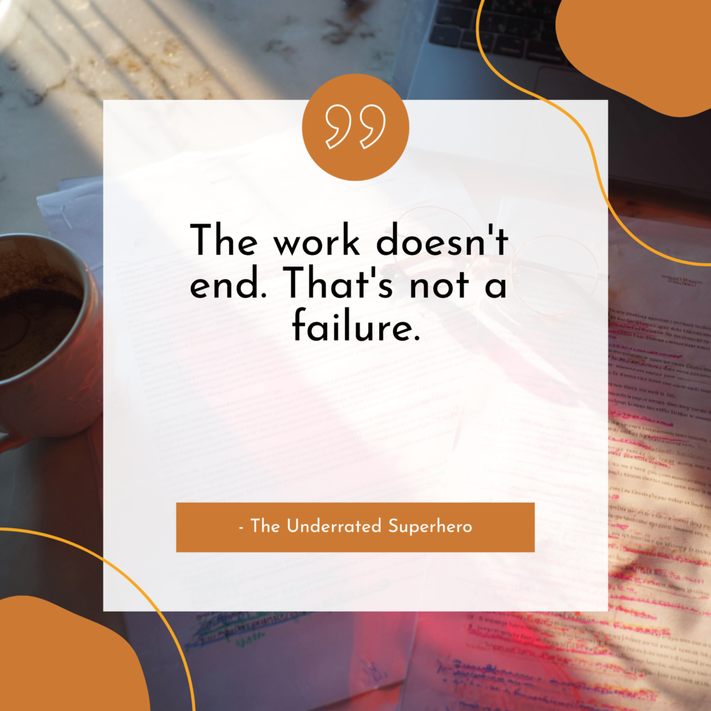 Motivational quote card over a desk The work doesnt end Thats not a failure attributed to The Understated Superhero