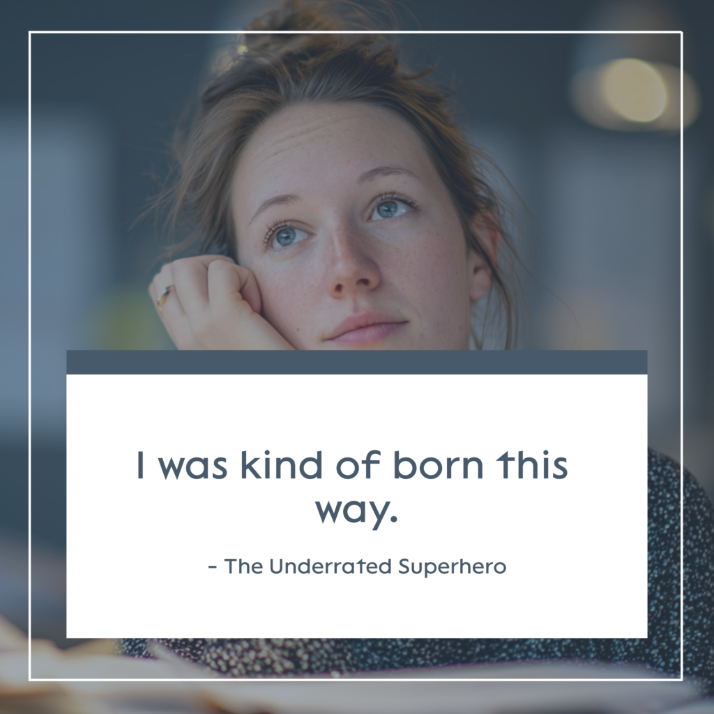 Thoughtful young woman resting her chin overlaid by a white quote card reading 'I was kind of born this way.'