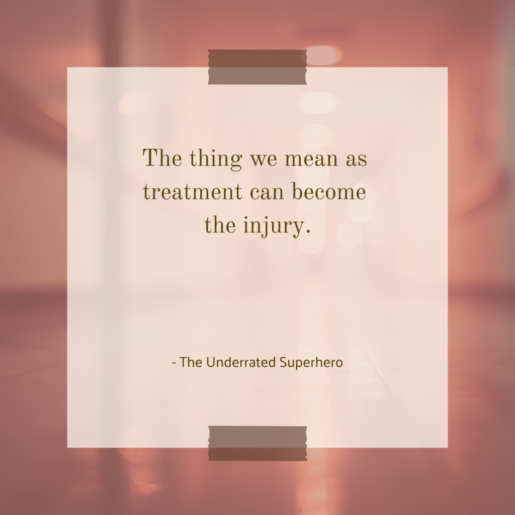Text graphic reading The thing we mean as treatment can become the injury over a soft dusty rose blurred interior from The Underrated Superhero